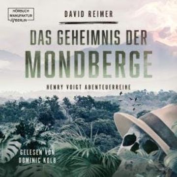 Das Geheimnis der Mondberge - Henry Voigt Abenteuerreihe, Band 2 (ungekürzt) audiobook, David Reimer