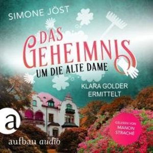 Das Geheimnis um die alte Dame - Klara Golder ermittelt, Band 1 (Ungekürzt), Simone Jöst