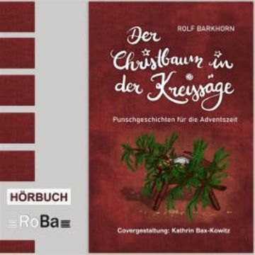 Der Christbaum in der Kreissäge audiobook, Rolf Barkhorn