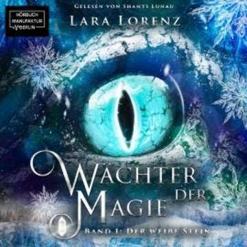 Der weiße Stein - Wächter der Magie, Band 1 (ungekürzt) audiobook, Lara Lorenz