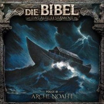 Die Bibel, Altes Testament, Folge 3: Arche Noah I audiobook, Aikaterini Maria Schlösser