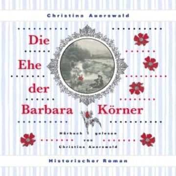 Die Ehe der Barbara Körner audiobook, Christina Auerswald