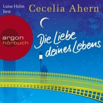 Die Liebe deines Lebens (Ungekürzte Lesung) audiobook, Cecelia Ahern