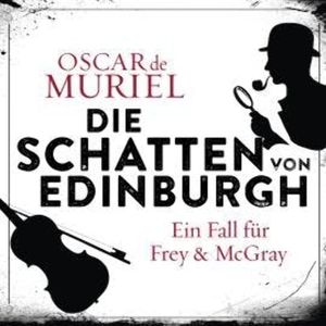Die Schatten von Edinburgh - Ein Fall für Frey und McGray, Band 1 (ungekürzt), Oscar de Muriel