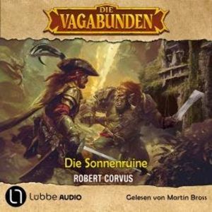 Die Sonnenruine - Die Vagabunden, Teil 2 (Ungekürzt), Robert Corvus