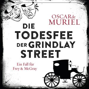 Die Todesfee der Grindlay Street - Ein Fall für Frey und McGray, Band 3 (ungekürzt), Oscar de Muriel