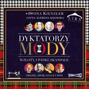 Dyktatorzy mody. Wzloty, upadki, skandale, Iwona Kienzler