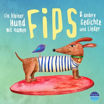 Ein kleiner Hund mit Namen Fips & und andere Gedichte und Lieder (ungekürzt) audiobook, Cäsar Otto Hugo Flaischlen, Christa Wißkirchen, Christian Morgenstern, Eduard Ebel, Eduard Möricke, Franz Wittkamp, Friedl Hofbauer, Friedrich Hoffmann, Gerda Anger-Schmidt, Hans Adolph Halbey, Heinrich Heine, Heinrich Hoffmann, Heinrich Seidel, Heinz Janisch, Jakob Loewenberg, James Krüss, Joachim Ringelnatz, Johann Wolfgang von Goethe, Josef Eichendorff, Josef Guggenmos, Kurt Schwitters, Martin Auer, Martin Friedrich Philipp Bartsch, Mascha Kaléko, Matthias Wegener, Max Kruse, Paul Maar, Rainer Maria Rilke, Regina Schwarz, Theodor Storm, Volksgut