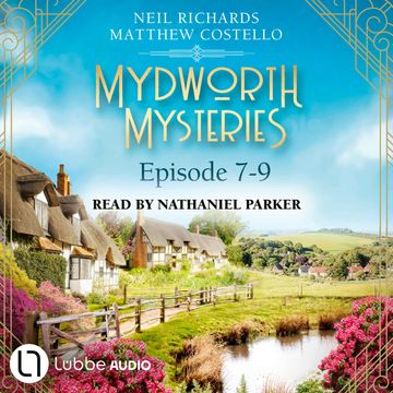 Episode 7-9 - A Cosy Historical Mystery Compilation - Mydworth Mysteries: Historical Mystery Compilation 3 (Unabridged) audiobook, Matthew Costello, Neil Richards