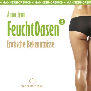 Feuchtoasen 3 | Erotische Bekenntnisse | Erotik Audio Story | Erotisches Hörbuch audiobook, Anna Lynn