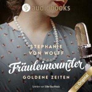 Fräuleinwunder - Goldene Zeiten, Die Fernsehfrauen, Band 1 (Ungekürzt), Stephanie von Wolff