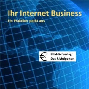 Ihr Internet-Business - ein Praktiker packt aus, N.N.