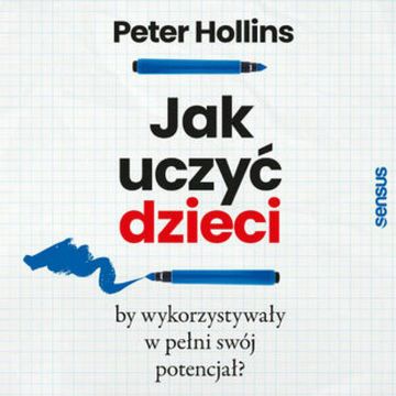 Jak uczyć dzieci, by wykorzystywały w pełni swój potencjał?, Peter Hollins
