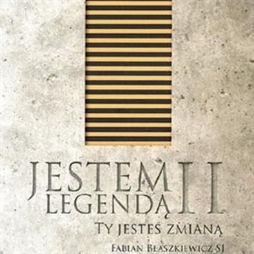 Jestem Legendą II – Ty jesteś zmianą. audiobook, o. Fabian Błaszkiewicz SJ