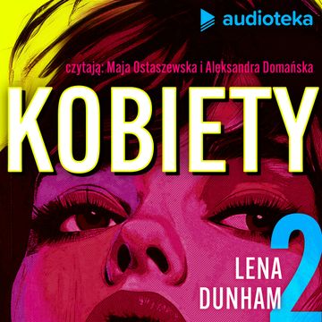 Kobiety. Odcinek 2. Serialowa bohaterka (i jej autorka) - Lena Dunham audiobook, Jana Patočková, Matouš Hrdina