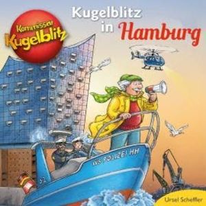 Kommissar Kugelblitz in Hamburg (Ungekürzt), Ursel Scheffler