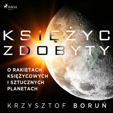 Księżyc zdobyty. O rakietach księżycowych i sztucznych planetach audiobook, Krzysztof Boruń