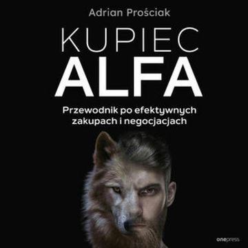 Kupiec Alfa. Przewodnik po efektywnych zakupach i negocjacjach audiobook, Adrian Prościak