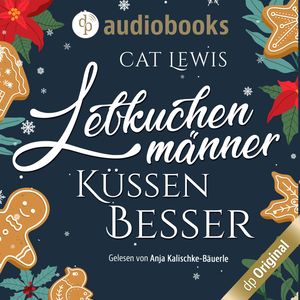 Lebkuchenmänner küssen besser (Ungekürzt), Cat Lewis
