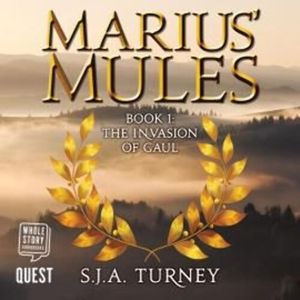 Marius' Mules I: The Invasion of Gaul, S. J. A. Turney