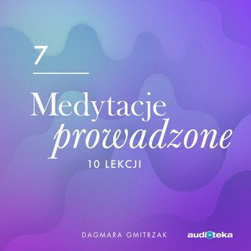 Medytacje prowadzone 7. Pewność siebie i poczucie własnej wartości, Dagmara Gmitrzak