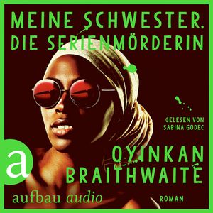 Meine Schwester, die Serienmörderin (Gekürzt), Oyinkan Braithwaite