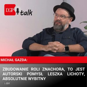 Michał Gazda: Zbudowanie roli Znachora, to jest autorski pomysł Leszka Lichoty, absolutnie wybitny, Dziennik Gazeta Prawna