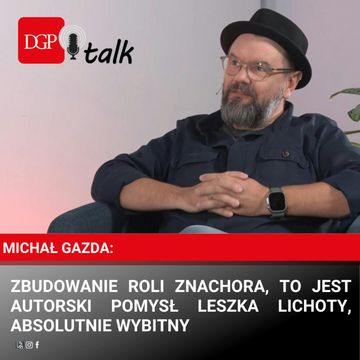 Michał Gazda: Zbudowanie roli Znachora, to jest autorski pomysł Leszka Lichoty, absolutnie wybitny audiobook, Dziennik Gazeta Prawna