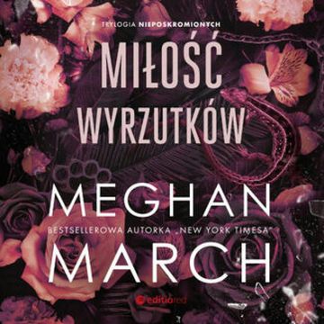 Miłość wyrzutków. Trylogia Nieposkromionych #3 audiobook, Meghan March