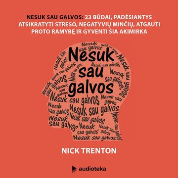 NESUK SAU GALVOS. 23 būdai, padėsiantys atsikratyti streso, negatyvių minčių, atgauti proto ramybę ir gyventi šia akimirka audiobook, Nick Trenton