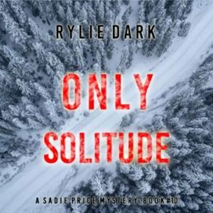 Only Solitude (A Sadie Price FBI Suspense Thriller—Book 10), Rylie Dark
