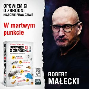 Opowiem ci o zbrodni 5. W martwym punkcie, Robert Małecki