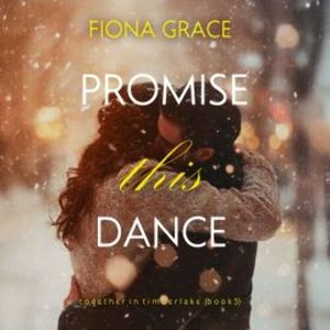 Promise This Dance (Together in Timberlake—Book 5), Fiona Grace