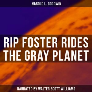 Rip Foster Rides the Gray Planet, Harold L. Goodwin