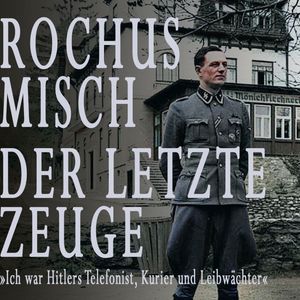 Rochus Misch. Der letzte Zeuge, Rochus Misch