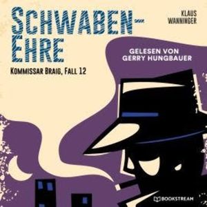 Schwaben-Ehre - Kommissar Braig, Fall 12 (Ungekürzt), Klaus Wanninger