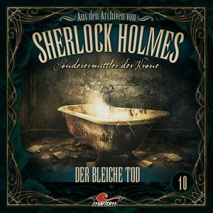 Sherlock Holmes, Sonderermittler der Krone - Aus den Archiven, Folge 10: Der bleiche Tod, Markus Duschek