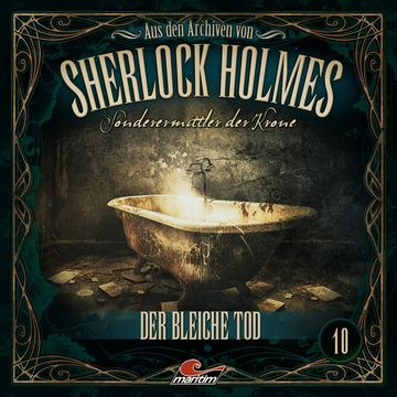 Sherlock Holmes, Sonderermittler der Krone - Aus den Archiven, Folge 10: Der bleiche Tod audiobook, Markus Duschek