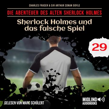 Sherlock Holmes und das falsche Spiel (Die Abenteuer des alten Sherlock Holmes, Folge 29) audiobook, Sir Arthur Conan Doyle