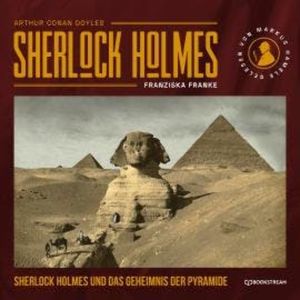 Sherlock Holmes und das Geheimnis der Pyramide (Ungekürzt), Franziska Franke, Sir Arthur Conan Doyle