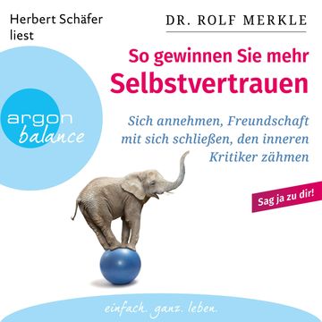 So gewinnen Sie mehr Selbstvertrauen - Sich annehmen, Freundschaft mit sich schließen, den inneren Kritiker zähmen (Autorisierte audiobook, Dr. Rolf Merkle
