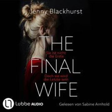 The Final Wife - Sie ist nicht die Erste. Doch sie wird die Letzte sein (Gekürzt) audiobook, Jenny Blackhurst