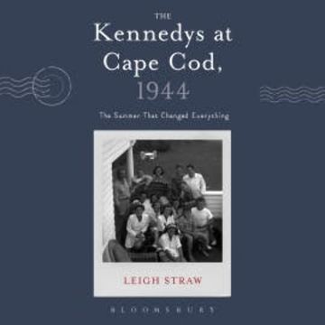 The Kennedys at Cape Cod, 1944 audiobook, Leigh Straw