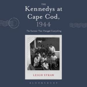 The Kennedys at Cape Cod, 1944, Leigh Straw