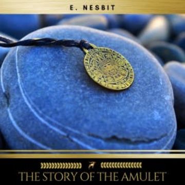 The Story of the Amulet audiobook, E. Nesbit