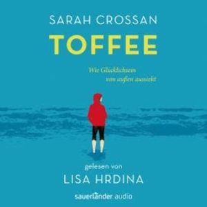 Toffee - Wie Glücklichsein von außen aussieht (Ungekürzte Lesung), Sarah Crossan