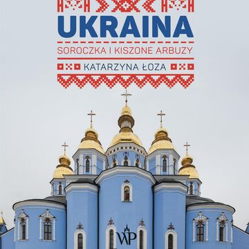 Ukraina. Soroczka i kiszone arbuzy audiobook, Katarzyna Łoza