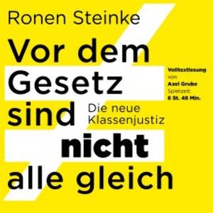 Vor dem Gesetz sind nicht alle gleich - Die neue Klassenjustiz, Ronen Steinke