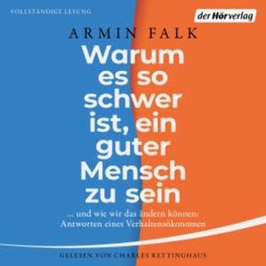 Warum es so schwer ist, ein guter Mensch zu sein, Armin Falk