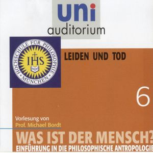 Was ist der Mensch 06: Leiden und Tod, Michael Bordt